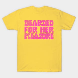 Bearded For Her Pleasure T-Shirt